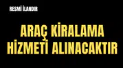 ARAÇ KİRALAMA HİZMETİ ALINACAKTIR