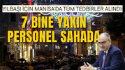 YILBAŞI İÇİN MANİSA’DA TÜM TEDBİRLER ALINDI: 7 BİNE YAKIN PERSONEL SAHADA