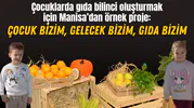 Çocuklarda gıda bilinci oluşturmak için Manisa’dan örnek proje