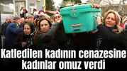 Katledilen kadının cenazesine kadınlar omuz verdi