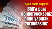 15 gün sonra başlıyor! IBAN'a para gönderecekseniz bunu yapmak zorundasınız