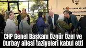CHP Genel Başkanı Özgür Özel ve Durbay ailesi taziyeleri kabul etti