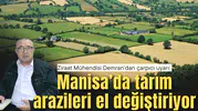 Demran’dan çarpıcı Uyarı: Manisa’da tarım arazileri el değiştiriyor