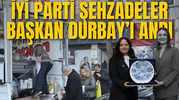 İYİ PARTİ ŞEHZADELER BAŞKAN DURBAY’I ANDI