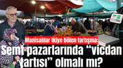 Manisalılar ikiye bölen tartışma: Semt pazarlarında “vicdan tartısı” olmalı mı?
