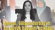 Annesi, Gülşah Durbay'ın en büyük hayalini açıkladı