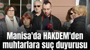 Manisa'da HAKDEM'den muhtarlara suç duyurusu