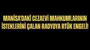 Radyodan Manisa'daki cezaevi mahkumlarının istekleri çalınıyordu: O radyoya RTÜK engeli!
