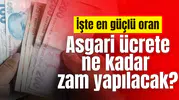 Asgari ücrete ne kadar zam yapılacak? İşte en güçlü oran