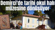 Demirci'de tarihi okul halı müzesine dönüşüyor