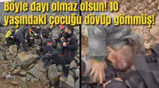 Böyle dayı olmaz olsun! 10 yaşındaki çocuğu dövüp gömmüş!