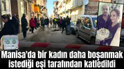 Manisa'da bir kadın daha boşanmak istediği eşi tarafından katledildi