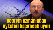 Deprem uzmanından uykuları kaçıracak uyarı