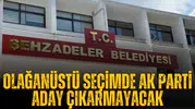 Olağanüstü seçimde AK Parti aday çıkarmayacak