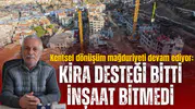 Kentsel dönüşüm mağduriyeti devam ediyor: Kira desteği bitti inşaat bitmedi