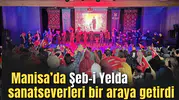 Manisa'da Şeb-i Yelda  sanatseverleri bir araya getirdi