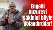 Engelli huzurevi sakinini böyle dolandırdılar!