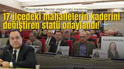 17 mahallenin kaderini değiştiren statü onaylandı!