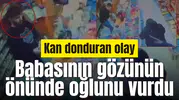Babasının gözünün önünde oğlunu vurdu