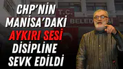 CHP'nin Manisa'daki aykırı sesi disipline sevk edildi