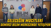 Geleceğin mucitleri Demirci Bilim Merkezinde yetişiyor