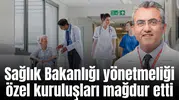 Sağlık Bakanlığı yönetmeliği özel kuruluşları mağdur etti