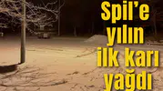 SPİL’E YILIN İLK KARI YAĞDI