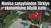 Manisa sanayisinden Türkiye ekonomisine büyük katkı