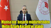 Manisa’nın  başarılı müdürlerinden Metin Öztürk Kocaeli’ye atandı