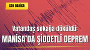 Vatandaş sokağa döküldü: Manisa’da şiddetli deprem