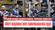 Kırsaldaki gençler tarımdan kopuyor, fabrikaları dolduruyor: Dört kişiden biri fabrikalarda işçi