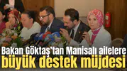 Bakan Göktaş’tan Manisalı ailelere büyük destek müjdesi