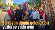 Bu köyün düğün gelenekleri yüzlerce yıldır aynı