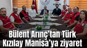 Bülent Arınç’tan Türk Kızılay Manisa’ya ziyaret