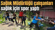 Sağlık Müdürlüğü çalışanları sağlık için spor yaptı