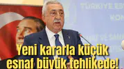 Yeni kararla küçük esnaf büyük tehlikede!