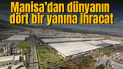 Manisa'dan dünyanın dört bir yanına ihracat