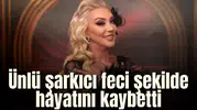 Ünlü şarkıcı feci şekilde hayatını kaybetti