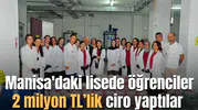 Manisa'daki lisede öğrenciler 2 milyon TL’lik ciro yaptılar