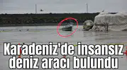 Karadeniz'de insansız deniz aracı bulundu