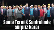 Soma Termik Santralinde sürpriz karar