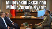 Milletvekilli Akkal'dan Müdür Zeren'e ziyaret