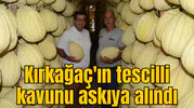 Kırkağaç'ın tescilli kavunu askıya alındı