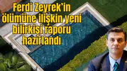 Ferdi Zeyrek’in ölümüne ilişkin yeni bilirkişi raporu hazırlandı