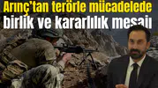 ARINÇ'TAN TERÖRLE MÜCADELEDE BİRLİK VE KARARLILIK MESAJI