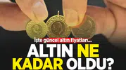 ALTIN FİYATLARI ALIŞ-SATIŞ RAKAMLARI: Bugün tam, yarım, gram, çeyrek, 22 ayar bilezik, cumhuriyet altını ne kadar?