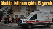 Okulda izdiham çıktı: 15 yaralı