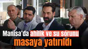 Manisa'da ahilik ve su sorunu masaya yatırıldı