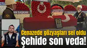 Şehide son veda! Cenazede gözyaşları sel oldu