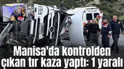 Manisa'da katliam gibi kaza: 1 yaralı